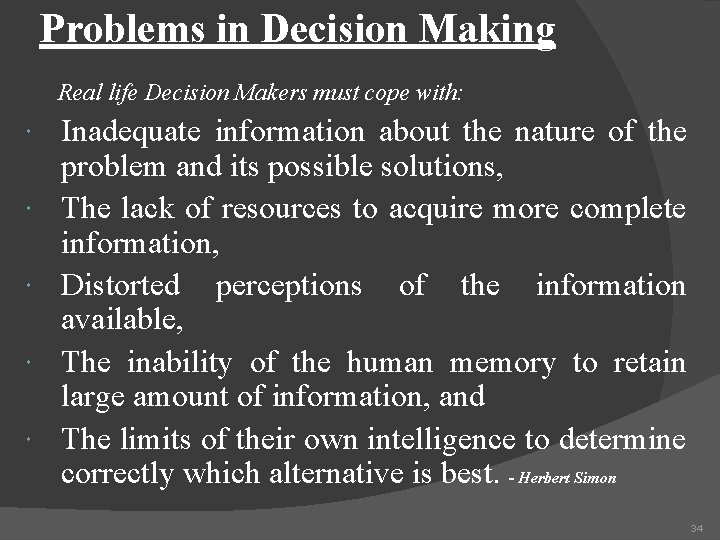 Problems in Decision Making Real life Decision Makers must cope with: Inadequate information about