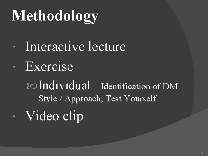 Methodology Interactive lecture Exercise Individual – Identification of DM Style / Approach, Test Yourself