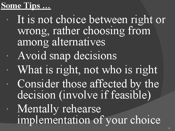 Some Tips … It is not choice between right or wrong, rather choosing from