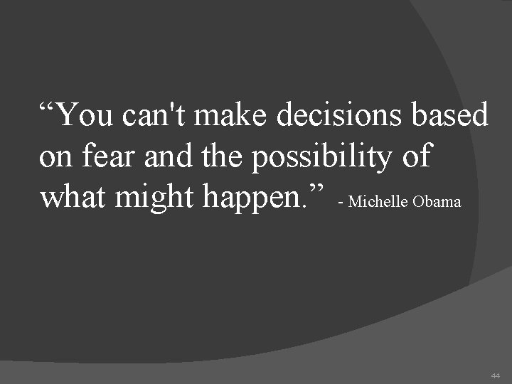 “You can't make decisions based on fear and the possibility of what might happen.