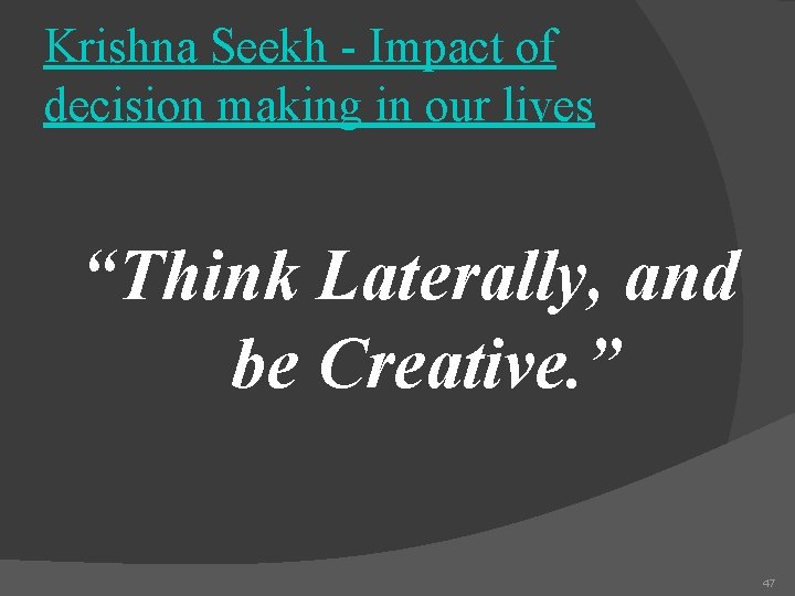 Krishna Seekh - Impact of decision making in our lives “Think Laterally, and be