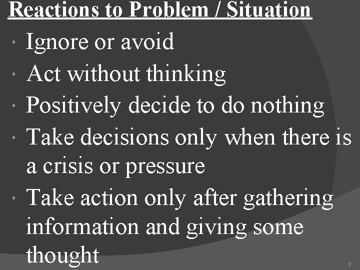 Reactions to Problem / Situation Ignore or avoid Act without thinking Positively decide to