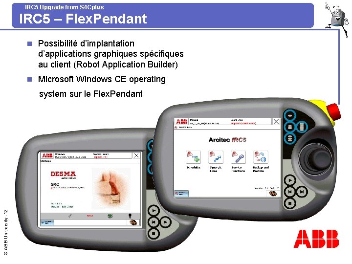 IRC 5 Upgrade from S 4 Cplus IRC 5 – Flex. Pendant n Possibilité