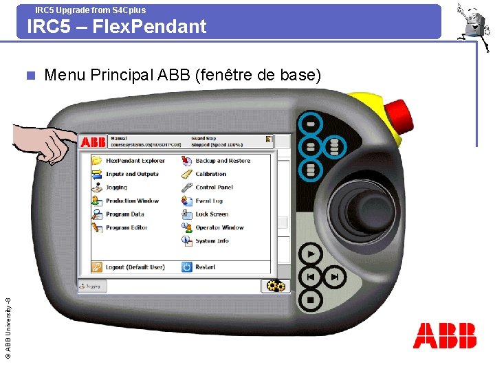 IRC 5 Upgrade from S 4 Cplus IRC 5 – Flex. Pendant © ABB