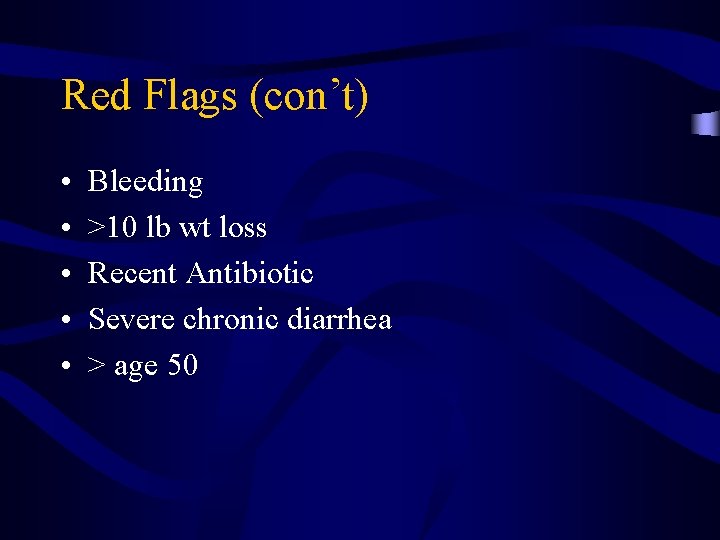 Red Flags (con’t) • • • Bleeding >10 lb wt loss Recent Antibiotic Severe