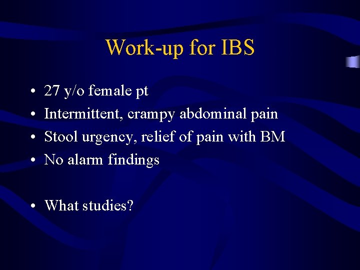 Work-up for IBS • • 27 y/o female pt Intermittent, crampy abdominal pain Stool
