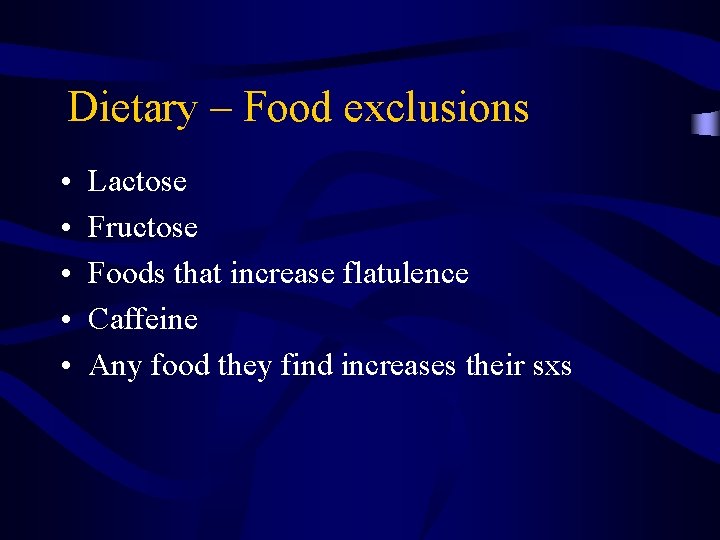 Dietary – Food exclusions • • • Lactose Fructose Foods that increase flatulence Caffeine