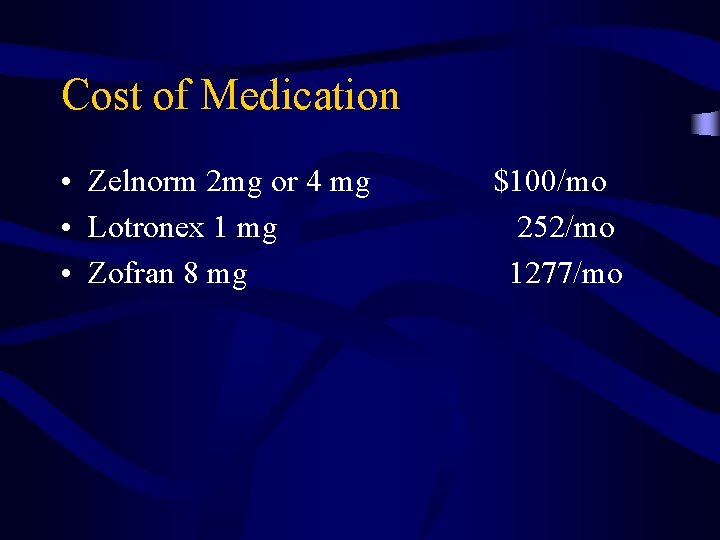 Cost of Medication • Zelnorm 2 mg or 4 mg • Lotronex 1 mg