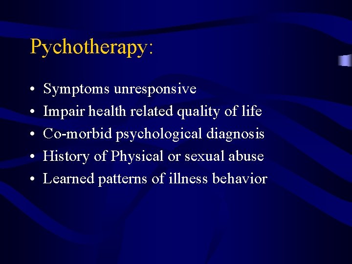 Pychotherapy: • • • Symptoms unresponsive Impair health related quality of life Co-morbid psychological