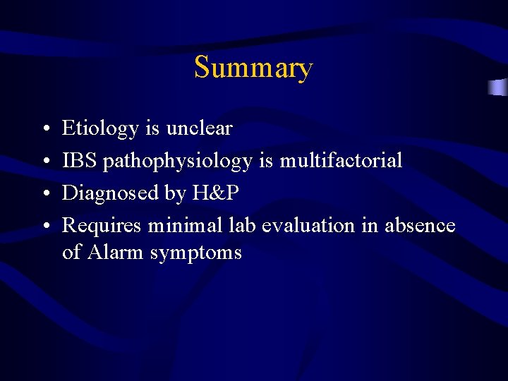 Summary • • Etiology is unclear IBS pathophysiology is multifactorial Diagnosed by H&P Requires