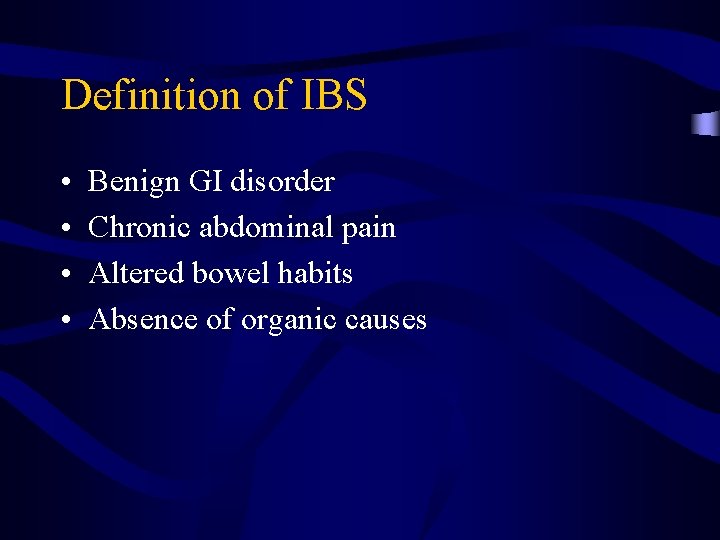 Definition of IBS • • Benign GI disorder Chronic abdominal pain Altered bowel habits