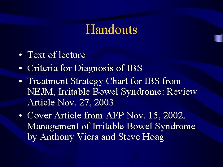 Handouts • Text of lecture • Criteria for Diagnosis of IBS • Treatment Strategy