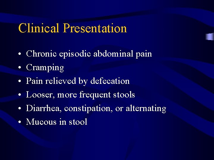 Clinical Presentation • • • Chronic episodic abdominal pain Cramping Pain relieved by defecation