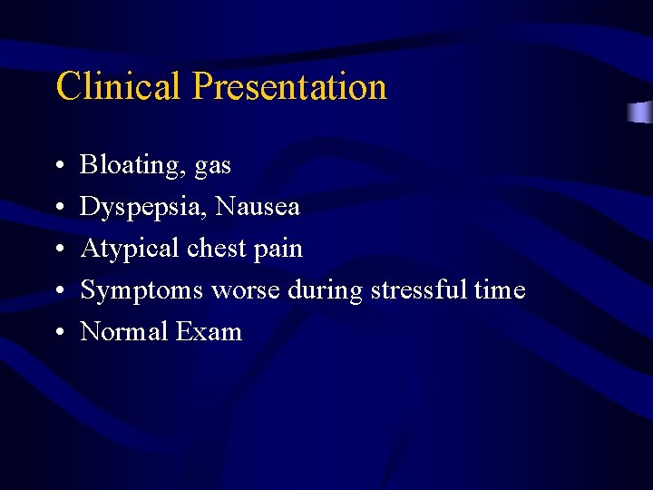 Clinical Presentation • • • Bloating, gas Dyspepsia, Nausea Atypical chest pain Symptoms worse