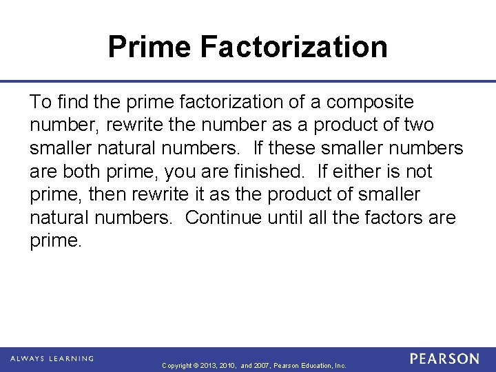 Prime Factorization To find the prime factorization of a composite number, rewrite the number