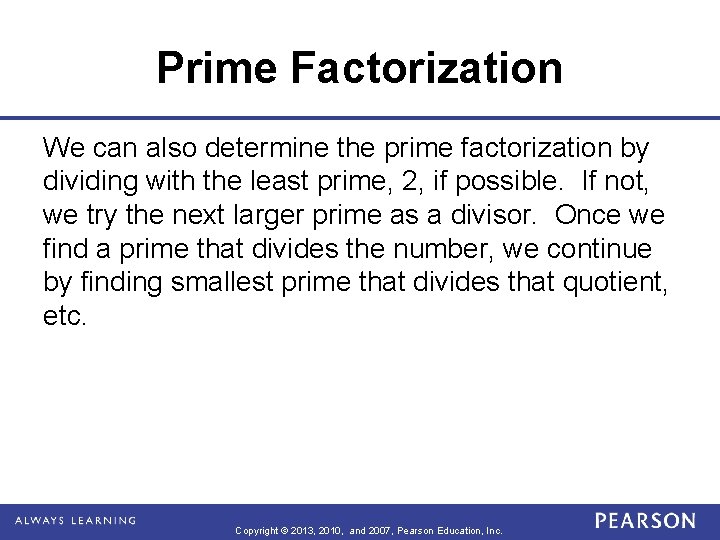Prime Factorization We can also determine the prime factorization by dividing with the least