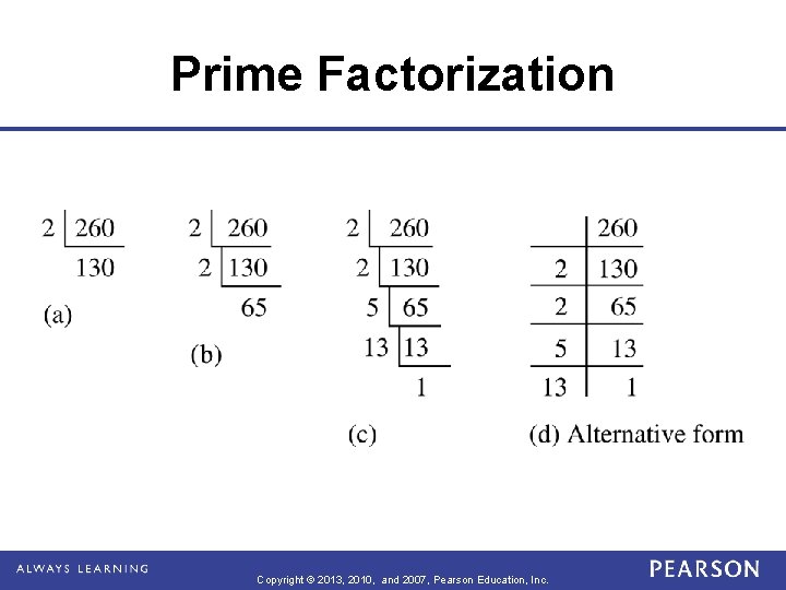 Prime Factorization Copyright © 2013, 2010, and 2007, Pearson Education, Inc. 