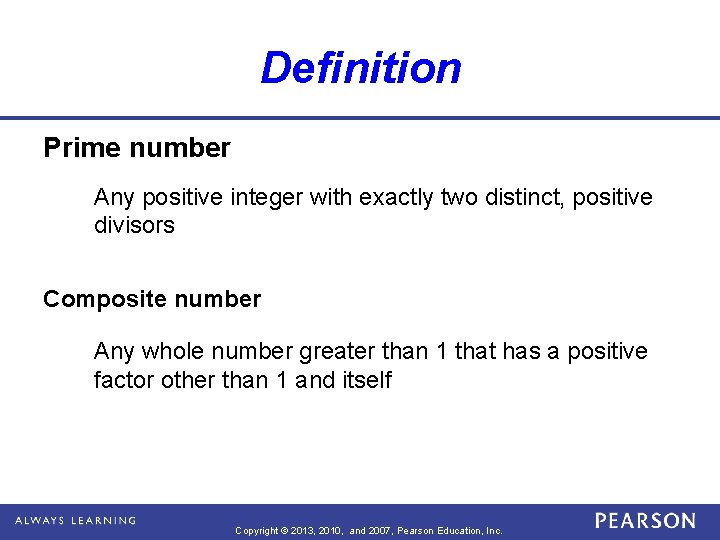 Definition Prime number Any positive integer with exactly two distinct, positive divisors Composite number