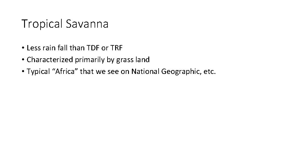 Tropical Savanna • Less rain fall than TDF or TRF • Characterized primarily by