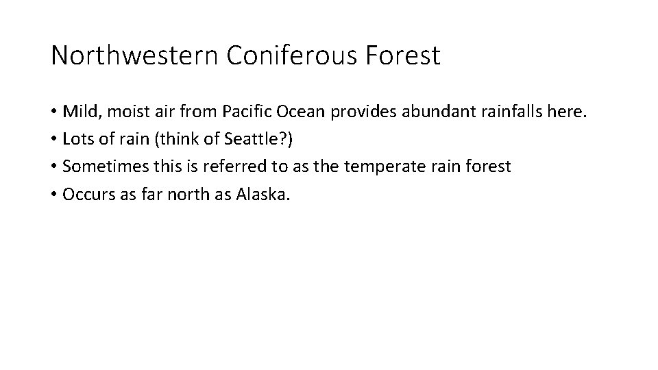 Northwestern Coniferous Forest • Mild, moist air from Pacific Ocean provides abundant rainfalls here.