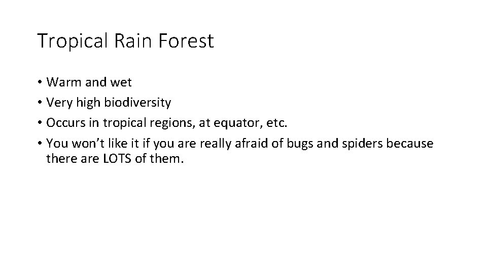 Tropical Rain Forest • Warm and wet • Very high biodiversity • Occurs in