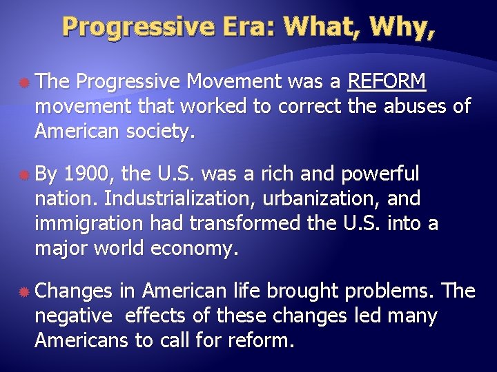 Progressive Era: What, Why, The Progressive Movement was a REFORM movement that worked to