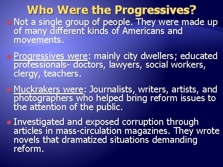 Who Were the Progressives? Not a single group of people. They were made up