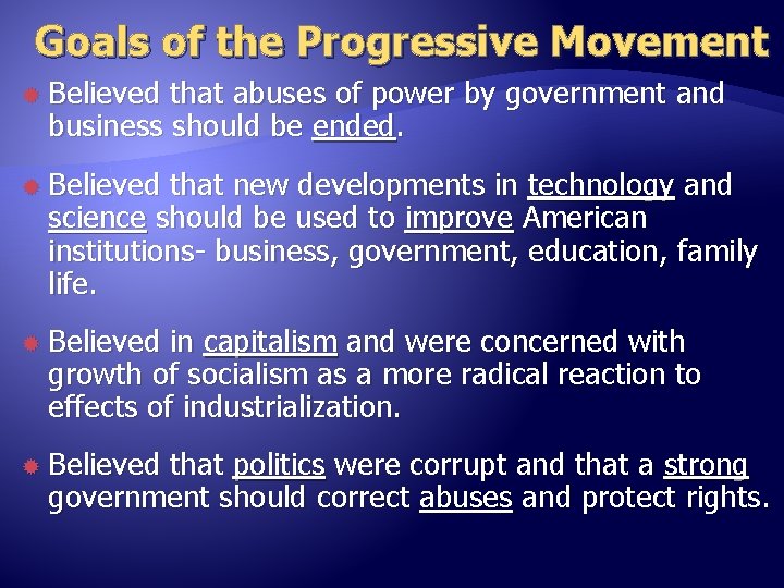 Goals of the Progressive Movement Believed that abuses of power by government and business