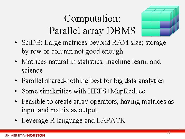 Computation: Parallel array DBMS • Sci. DB: Large matrices beyond RAM size; storage by