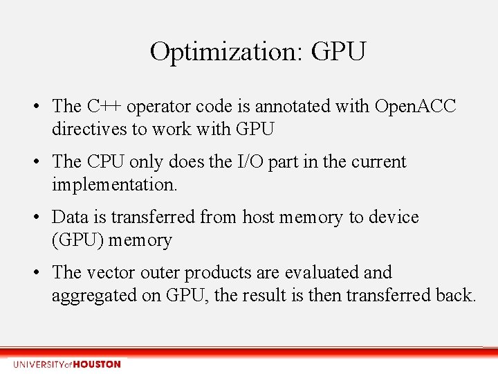 Optimization: GPU • The C++ operator code is annotated with Open. ACC directives to