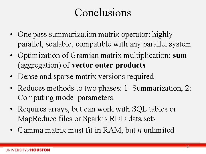 Conclusions • One pass summarization matrix operator: highly parallel, scalable, compatible with any parallel