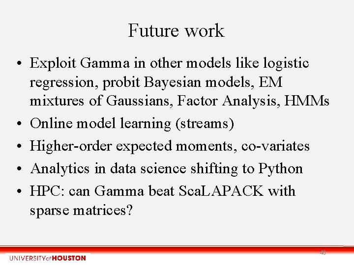 Future work • Exploit Gamma in other models like logistic regression, probit Bayesian models,