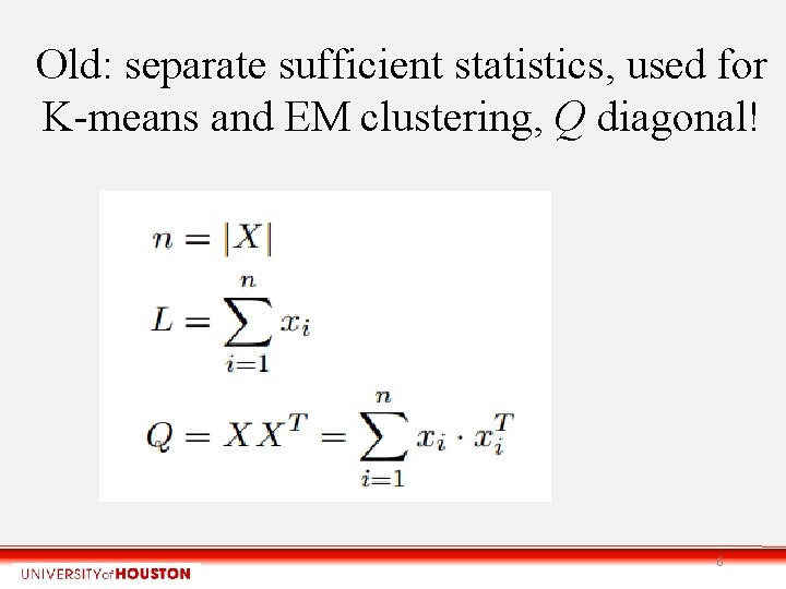Old: separate sufficient statistics, used for K-means and EM clustering, Q diagonal! 6 