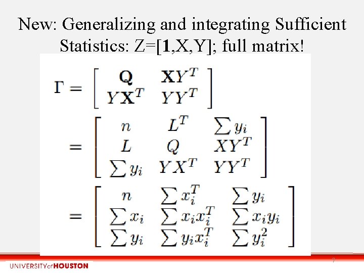 New: Generalizing and integrating Sufficient Statistics: Z=[1, X, Y]; full matrix! 7 