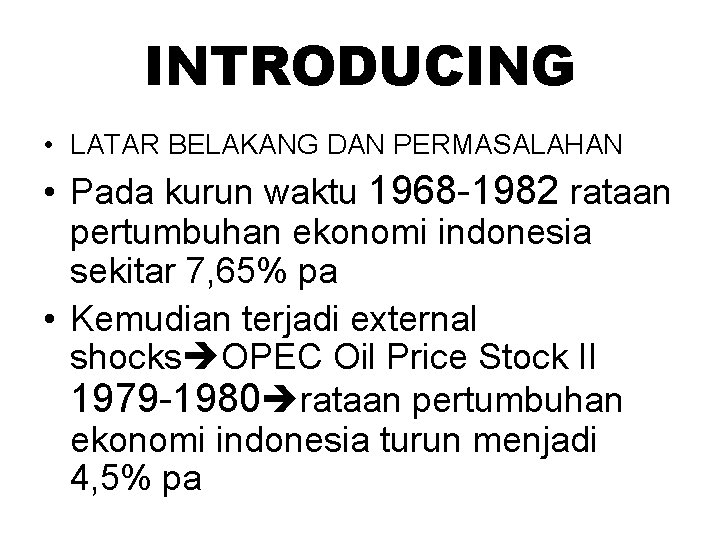 INTRODUCING • LATAR BELAKANG DAN PERMASALAHAN • Pada kurun waktu 1968 -1982 rataan pertumbuhan