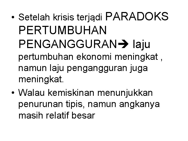  • Setelah krisis terjadi. PARADOKS PERTUMBUHAN PENGANGGURAN laju pertumbuhan ekonomi meningkat , namun