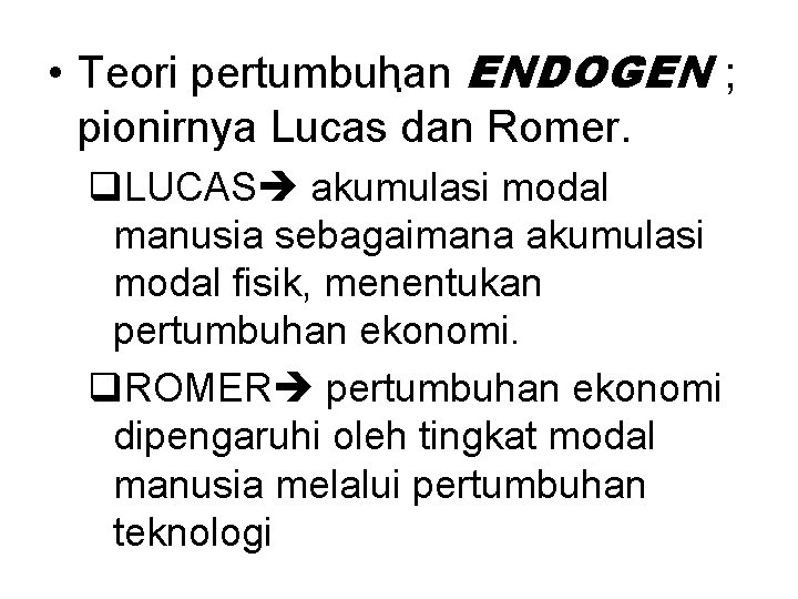  • Teori pertumbuhan. ENDOGEN ; pionirnya Lucas dan Romer. q. LUCAS akumulasi modal