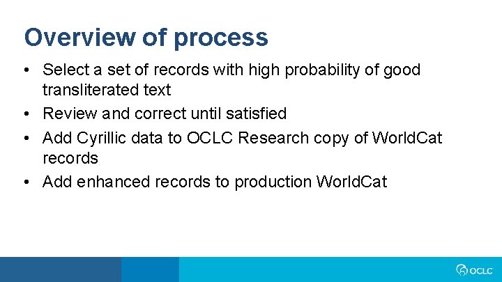 Overview of process • Select a set of records with high probability of good