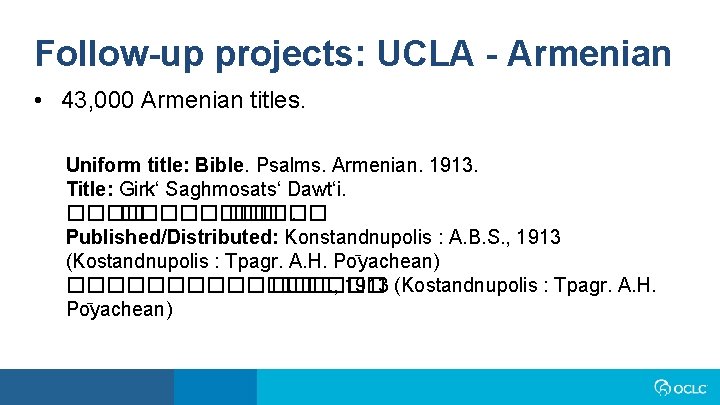 Follow-up projects: UCLA - Armenian • 43, 000 Armenian titles. Uniform title: Bible. Psalms.