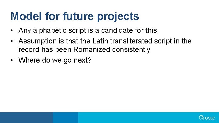 Model for future projects • Any alphabetic script is a candidate for this •