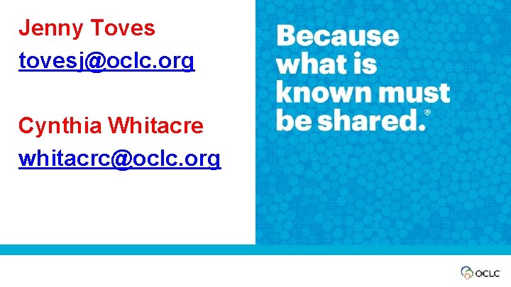 Jenny Toves tovesj@oclc. org Cynthia Whitacre whitacrc@oclc. org 
