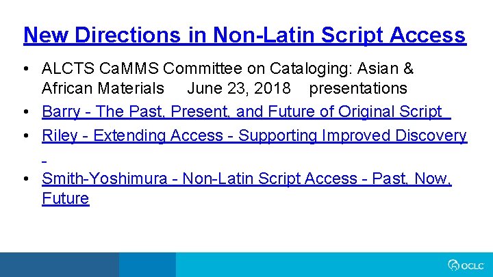New Directions in Non-Latin Script Access • ALCTS Ca. MMS Committee on Cataloging: Asian