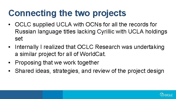 Connecting the two projects • OCLC supplied UCLA with OCNs for all the records