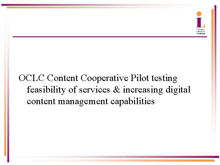 OCLC Content Cooperative Pilot testing feasibility of services & increasing digital content management capabilities