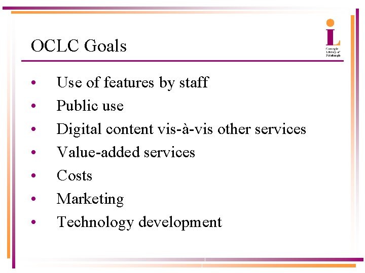 OCLC Goals • • Use of features by staff Public use Digital content vis-à-vis