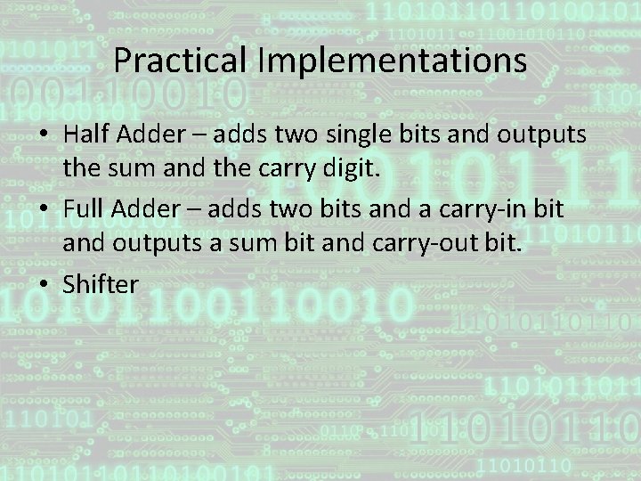 Practical Implementations • Half Adder – adds two single bits and outputs the sum