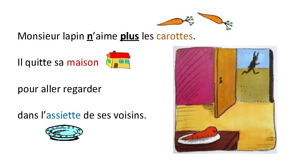 Monsieur lapin n’aime plus les carottes. Il quitte sa maison pour aller regarder dans