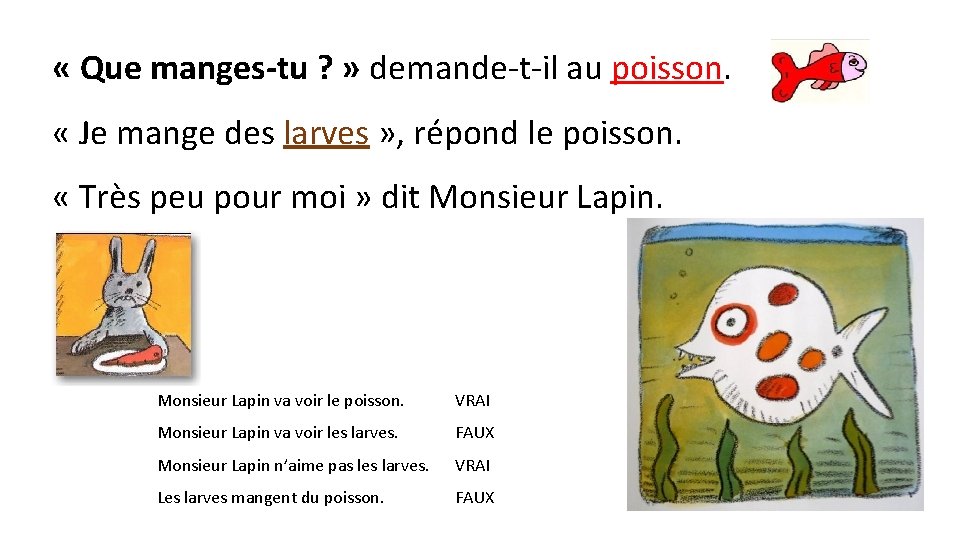  « Que manges-tu ? » demande-t-il au poisson. « Je mange des larves