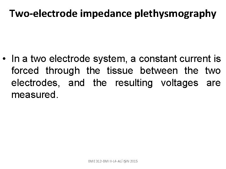 Two-electrode impedance plethysmography • In a two electrode system, a constant current is forced