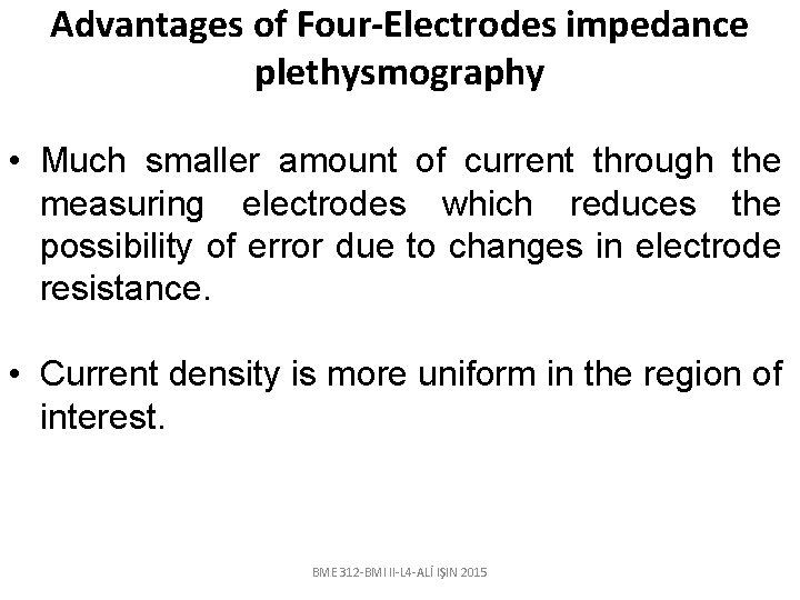 Advantages of Four-Electrodes impedance plethysmography • Much smaller amount of current through the measuring